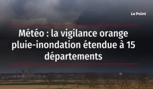 Météo : la vigilance orange pluie-inondation étendue à 15 départements