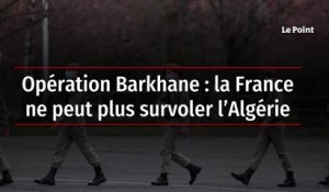 Opération Barkhane : la France ne peut plus survoler l’Algérie