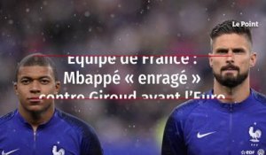 Équipe de France : Mbappé « enragé » contre Giroud avant l’Euro