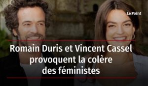 Romain Duris et Vincent Cassel provoquent la colère des féministes