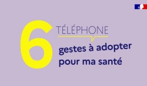 Téléphone : 6 gestes à adopter pour ma santé