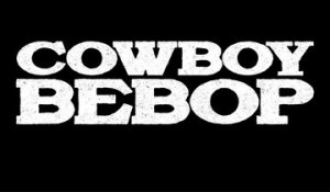 Cowboy Bebop - Trailer Officiel Saison 1