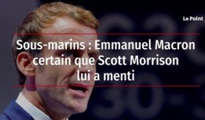Sous-marins : Emmanuel Macron certain que Scott Morrison lui a menti