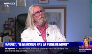 Didier Raoult: "Je ne risque pas la peine de mort"