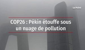 COP26 : Pékin étouffe sous un nuage de pollution
