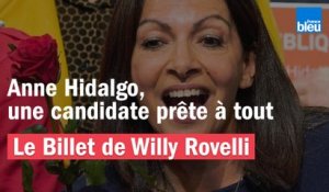 Anne Hidalgo, une candidate prête à tout - Le billet de Willy Rovelli