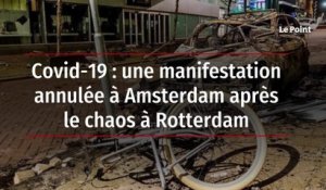Covid-19 : une manifestation annulée à Amsterdam après le chaos à Rotterdam
