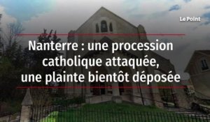 Nanterre : une procession catholique attaquée, une plainte bientôt déposée