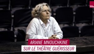 Ariane Mnouchkine sur le théâtre guérisseur