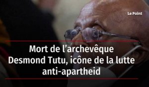 Mort de l’archevêque Desmond Tutu, icône de la lutte anti-apartheid