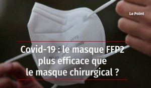 Covid-19 : le masque FFP2 plus efficace que le masque chirurgical ?
