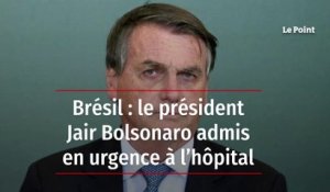 Brésil : le président Jair Bolsonaro admis en urgence à l’hôpital