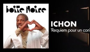 Ichon (Requiem pour un con) | Boite Noire
