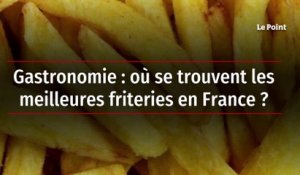 Gastronomie : où se trouvent les meilleures friteries en France ?