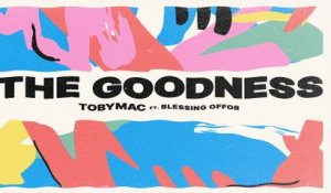 TobyMac - The Goodness (Lyric Video)