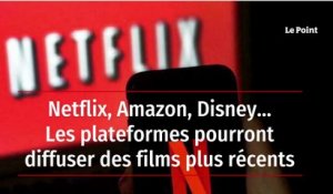 Netflix, Amazon, Disney… Les plateformes pourront diffuser des films plus récents