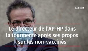 Le directeur de l’AP-HP dans la tourmente après ses propos sur les non-vaccinés