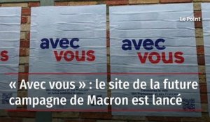 « Avec vous » : le site de la future campagne de Macron est lancé