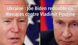 Ukraine : Joe Biden redouble de menaces contre Vladimir Poutine