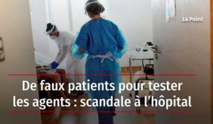 De faux patients pour tester les agents : scandale à l’hôpital