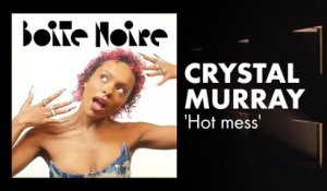 Crystal Murray (Hot mess) | Boite Noire