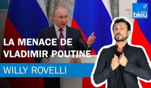 La menace de Vladimir Poutine - Le billet de Willy Rovelli