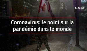 Coronavirus: le point sur la pandémie dans le monde