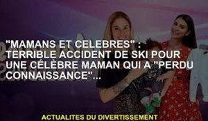 "Mamans et célébrités" : une maman célèbre "consciente" a eu un horrible accident de ski...