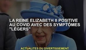 La reine Elizabeth II est testée positive pour le coronavirus et présente des symptômes «légers»