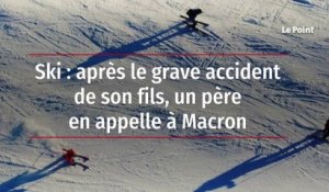 Ski : après le grave accident de son fils, un père en appelle à Macron
