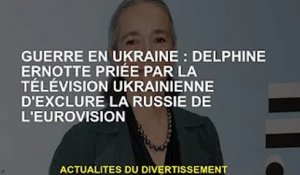 Guerre d'Ukraine : la télévision ukrainienne demande à Delphine Ernotte d'exclure la Russie de l'Eur