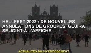 Hellfest 2022 : Nouveaux groupes annulés, Gojira rejoint l'affiche