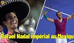 Rafael Nadal impérial au Mexique