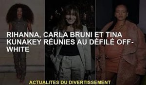 Rihanna, Carla Bruni et Tina Kunaki réunies au défilé Off-White