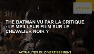 Batman : le meilleur film sur The Dark Knight ?