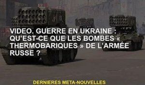 vidéo. Guerre d'Ukraine : Qu'est-ce que la bombe "thermostatique" de l'armée russe ?