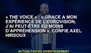 'The Voice' : 'Grâce à mon expérience à l'Eurovision, je suis probablement moins inquiet', dit Axel