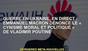 Guerre d'Ukraine, en direct : Emmanuel Macron dénonce le "cynisme moral et politique" de Vladimir Po