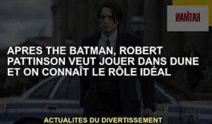 Après Batman, Robert Pattinson veut jouer dans Dune, on connait le rôle idéal