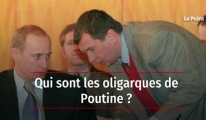 Qui sont les oligarques de Poutine