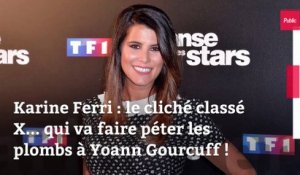 Karine Ferri : le cliché classé X... qui va faire péter les plombs à Yoann Gourcuff !