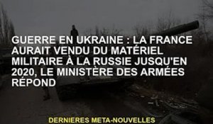 Guerre d'Ukraine : la France vendra du matériel militaire à la Russie d'ici 2020, répond le ministèr