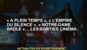 "Full Time", "The Silent Empire", "Notre Dame Burning"... Sortie cinéma