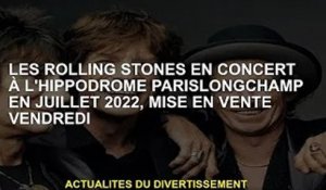 Concert des Rolling Stones à l'Arena Longchamp Paris en juillet 2022, en vente vendredi