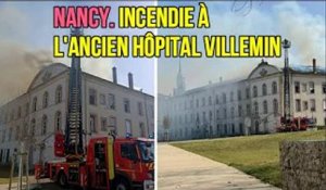 Nancy. Incendie à l'ancien hôpital Villemin