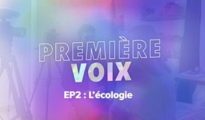 "Première Voix" - Épisode 2: l'écologie