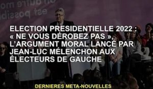 Présidentielle 2022 : l'argument moral de Jean-Luc Mélenchon "Ne vous dérobez pas" aux électeurs de