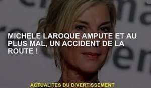Michèle Laroque a été amputée et au pire un accident de voiture !