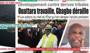 Le Titrologue du 22 Mars 2022 -Développement contre dérives tribales - Ouattara travaille, Gbagbo déraille