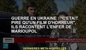 Guerre d'Ukraine : "C'est pire qu'un film d'horreur", racontent-ils l'enfer de Marioupol